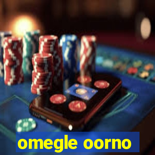 omegle oorno